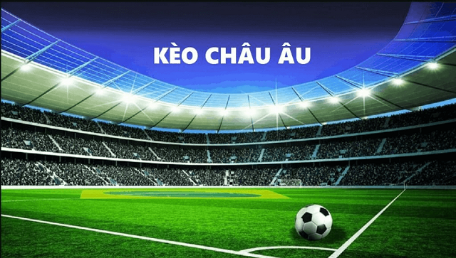 Kèo bóng Châu Âu đòi hỏi khả năng dự đoán của người chơi